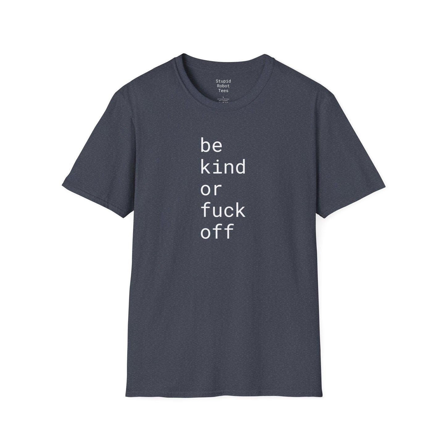 Be Kind or Fuck Off - Unisex Softstyle T-Shirt