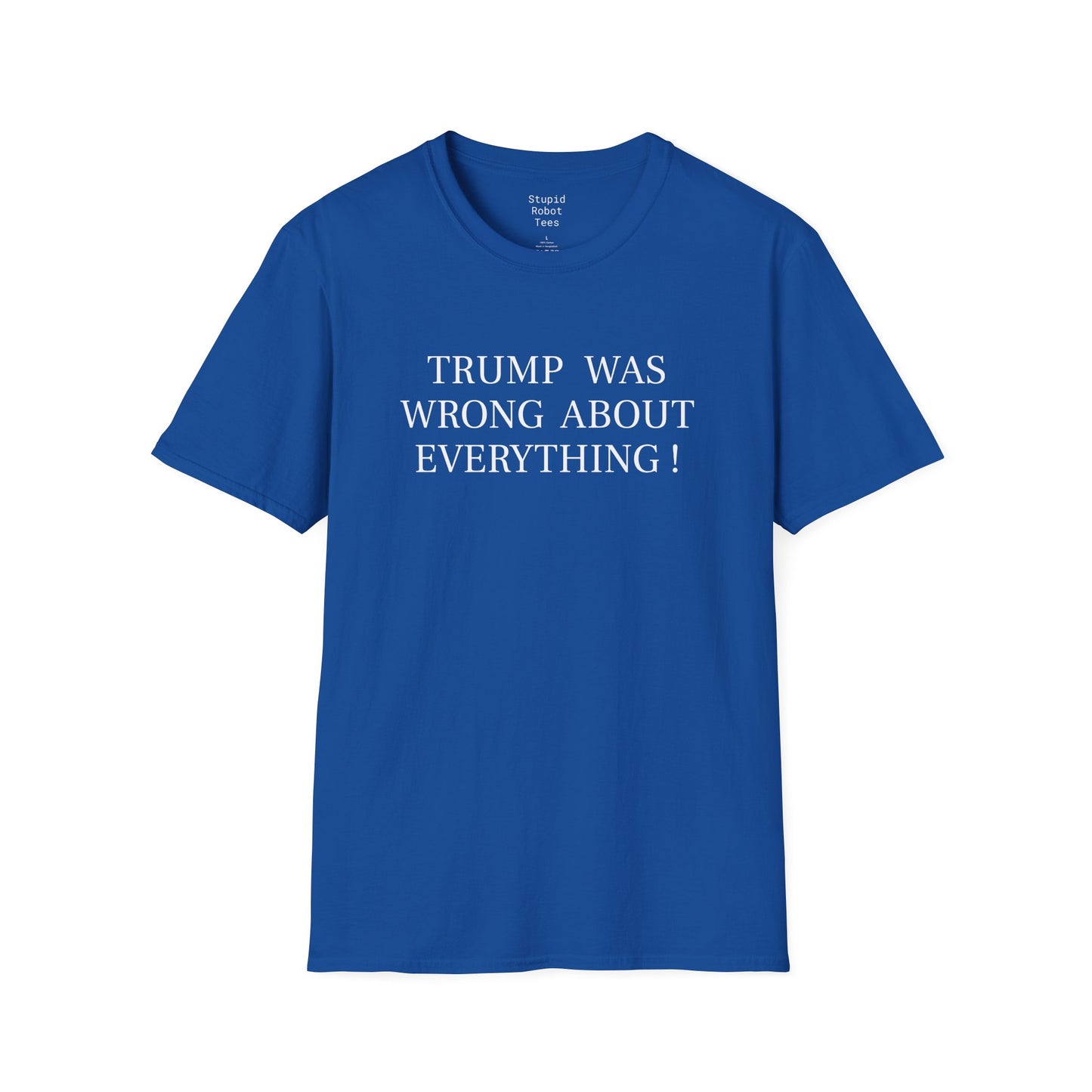 Trump Was Wrong About Everything - Unisex Softstyle T-Shirt