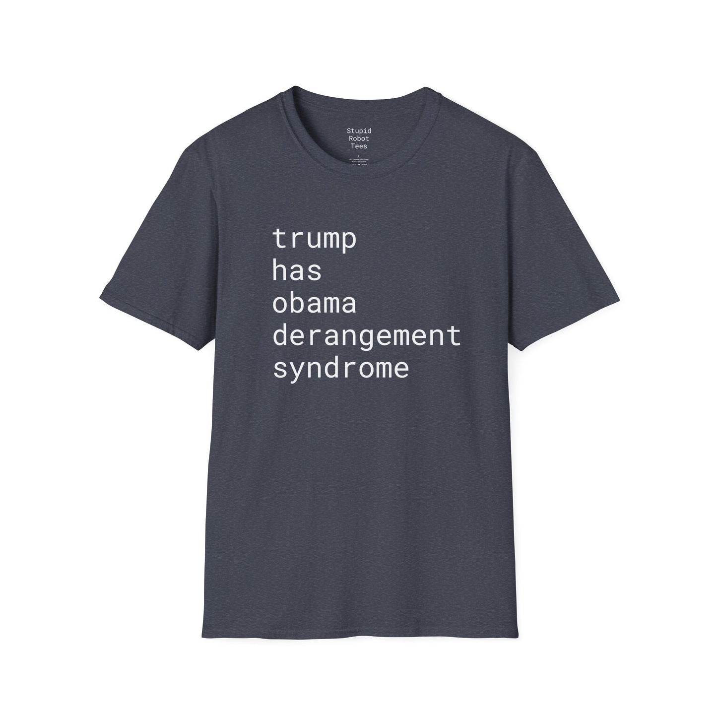 trump has obama derangement syndrome - Unisex Softstyle T-Shirt