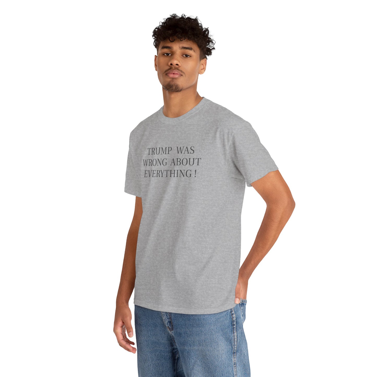 Trump Was Wrong About Everything - Unisex Heavy Cotton T-Shirt