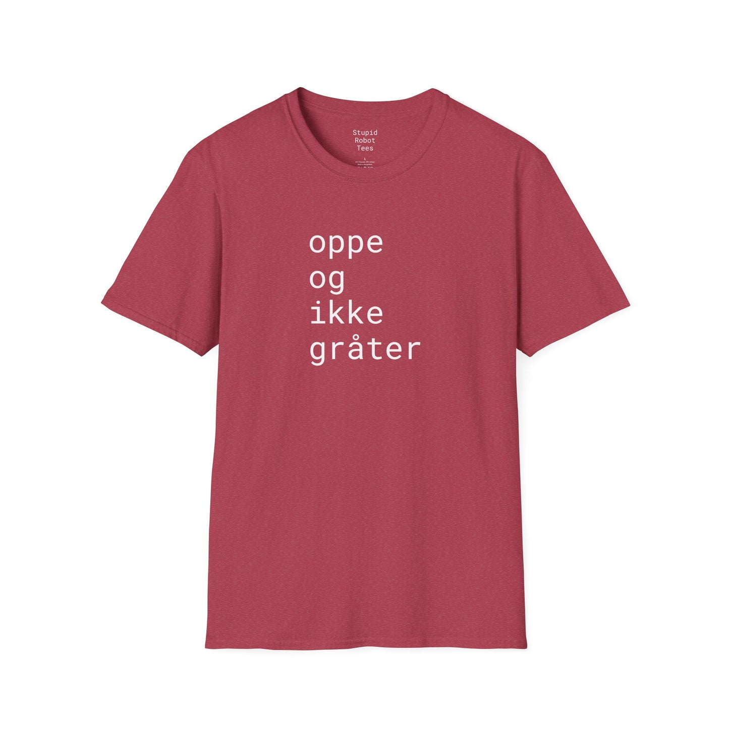 oppe og ikke grater - Unisex Softstyle T-Shirt