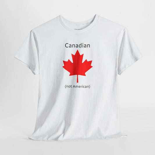 Canadian (not American) - Unisex Heavy Cotton T-Shirt