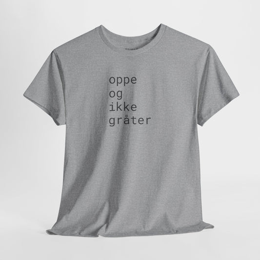 oppe og ikke grater - Unisex Heavy Cotton T-Shirt
