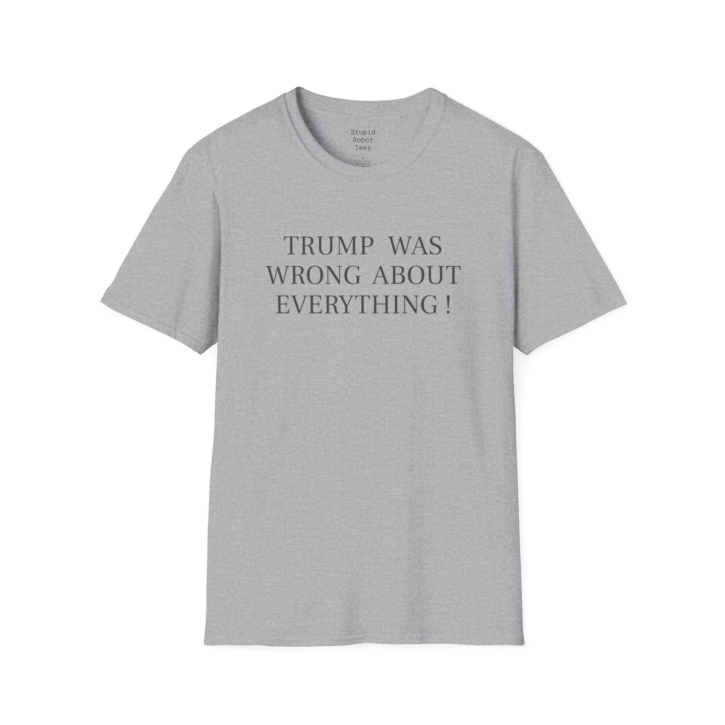 Trump Was Wrong About Everything - Unisex Softstyle T-Shirt