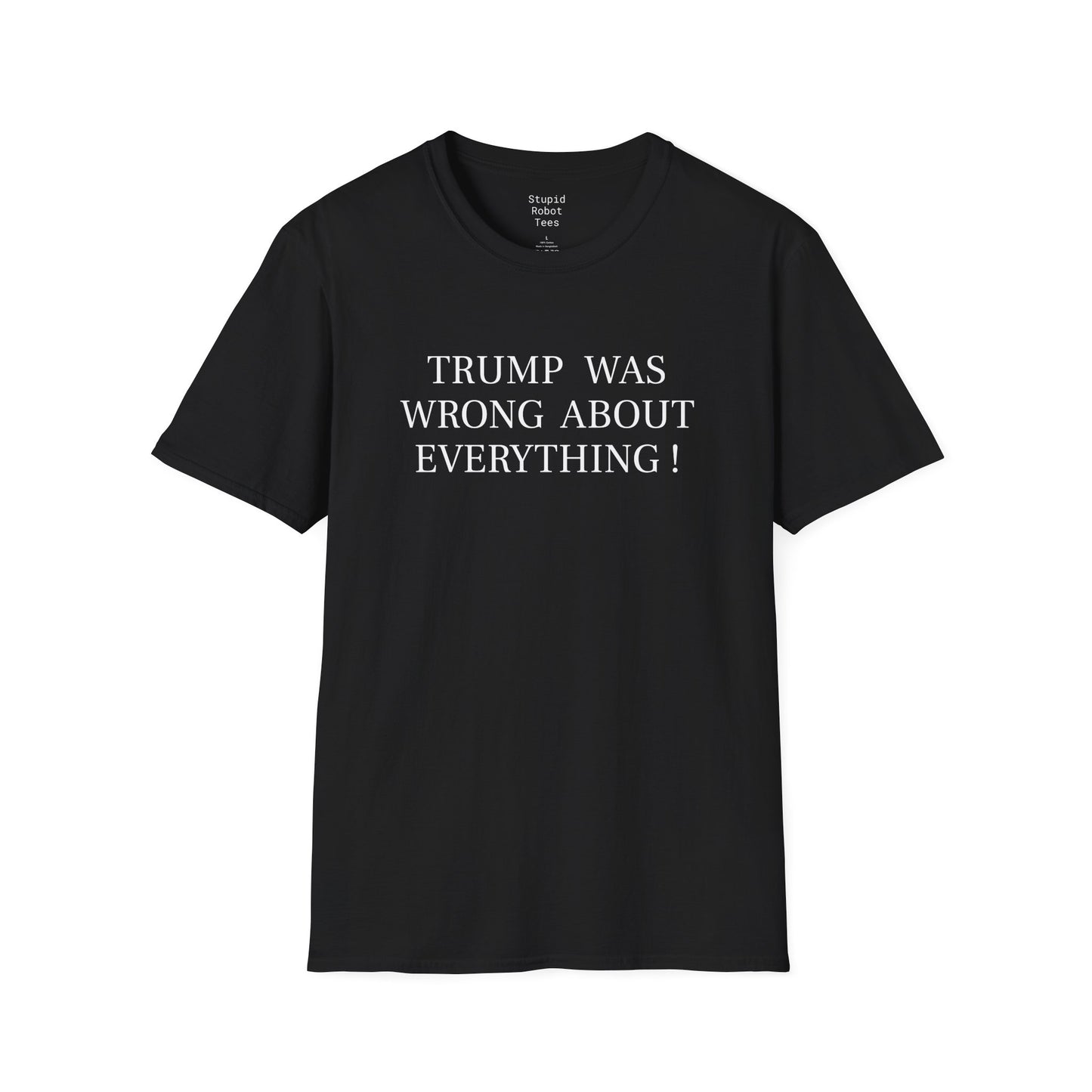 Trump Was Wrong About Everything - Unisex Softstyle T-Shirt
