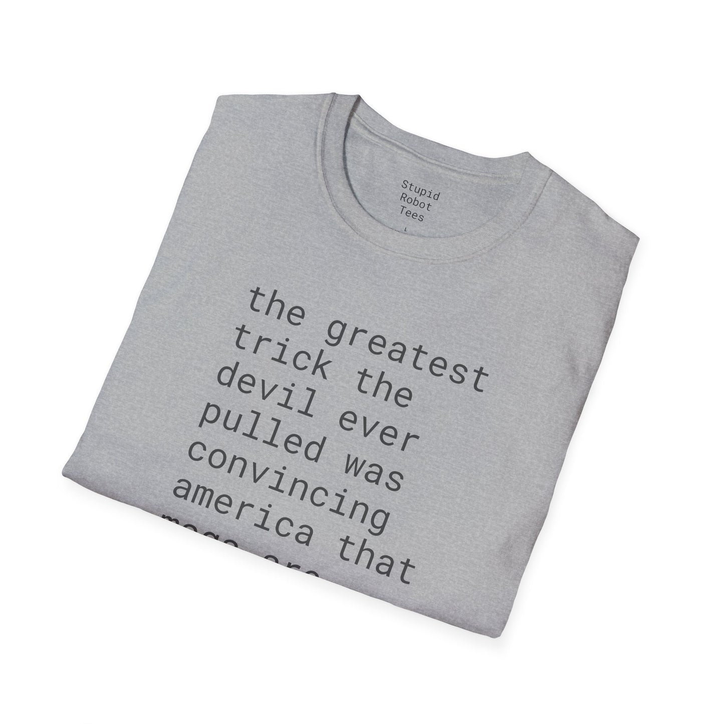 greatest trick the devil ever pulled - Unisex Softstyle T-Shirt