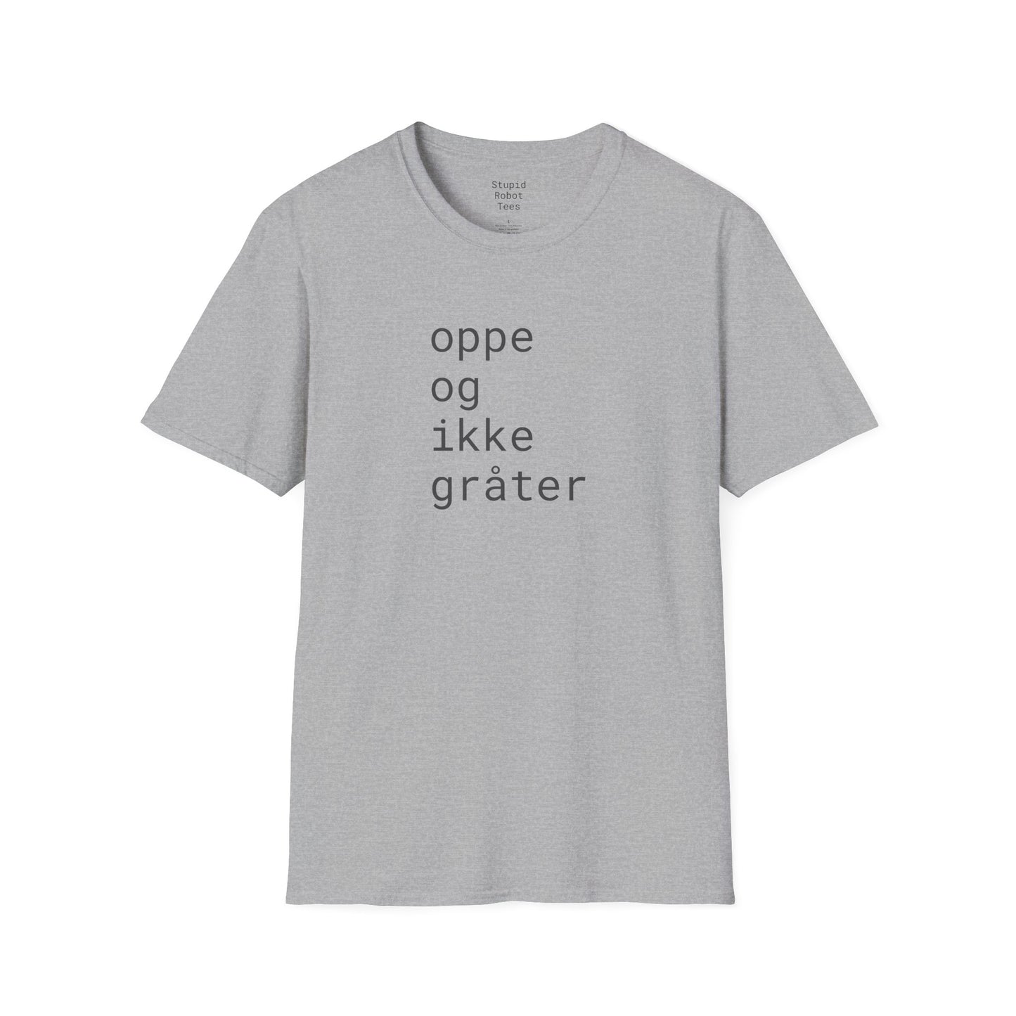 oppe og ikke grater - Unisex Softstyle T-Shirt