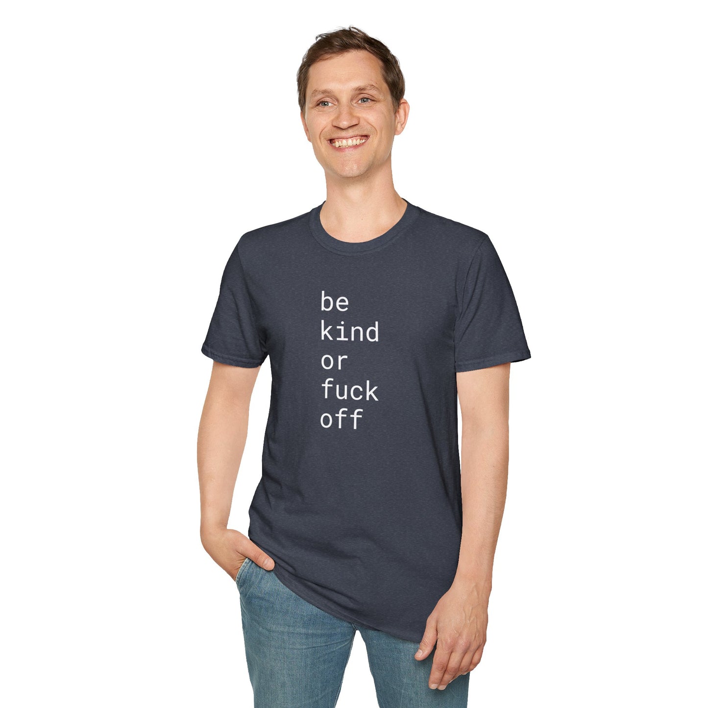 Be Kind or Fuck Off - Unisex Softstyle T-Shirt