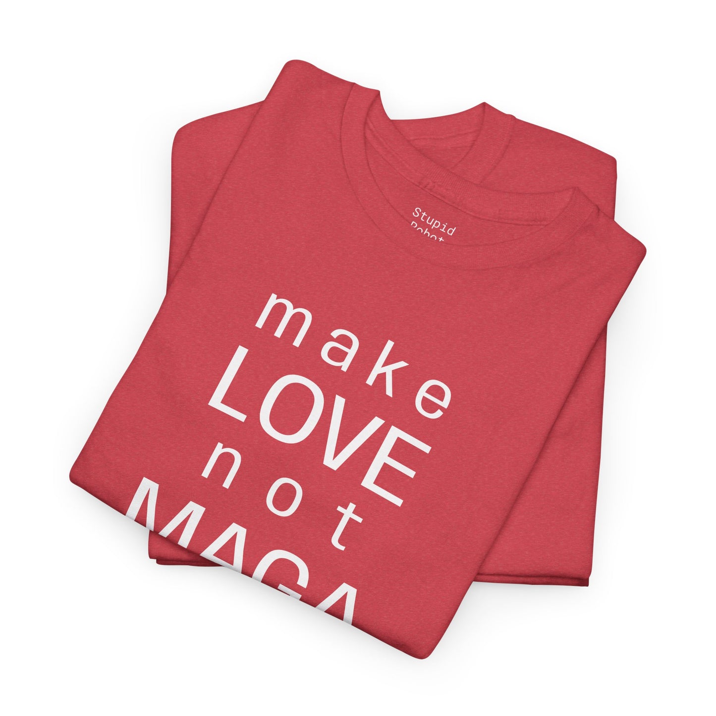 make LOVE not MAGA - Unisex Heavy Cotton T-Shirt