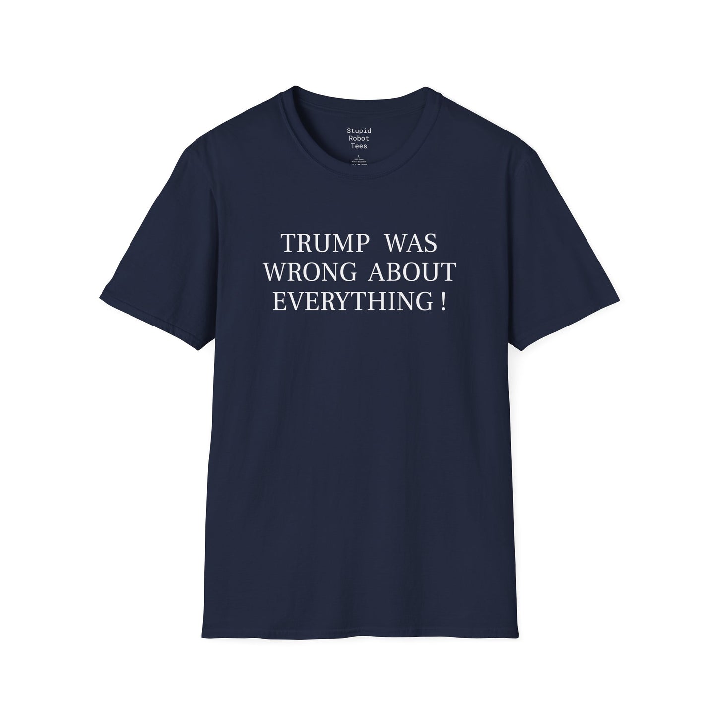 Trump Was Wrong About Everything - Unisex Softstyle T-Shirt