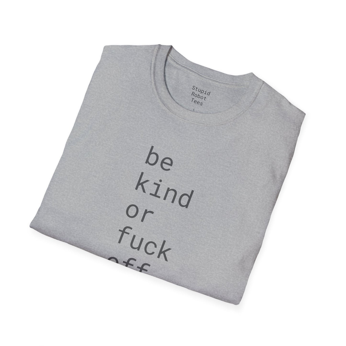 Be Kind or Fuck Off - Unisex Softstyle T-Shirt