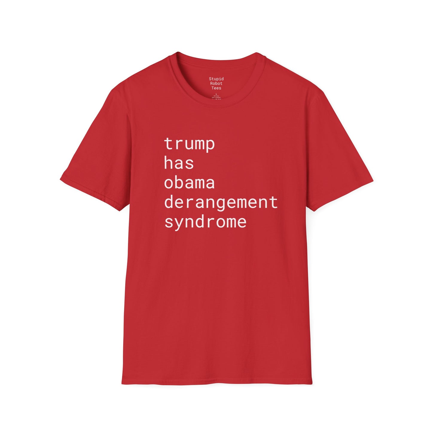 trump has obama derangement syndrome - Unisex Softstyle T-Shirt