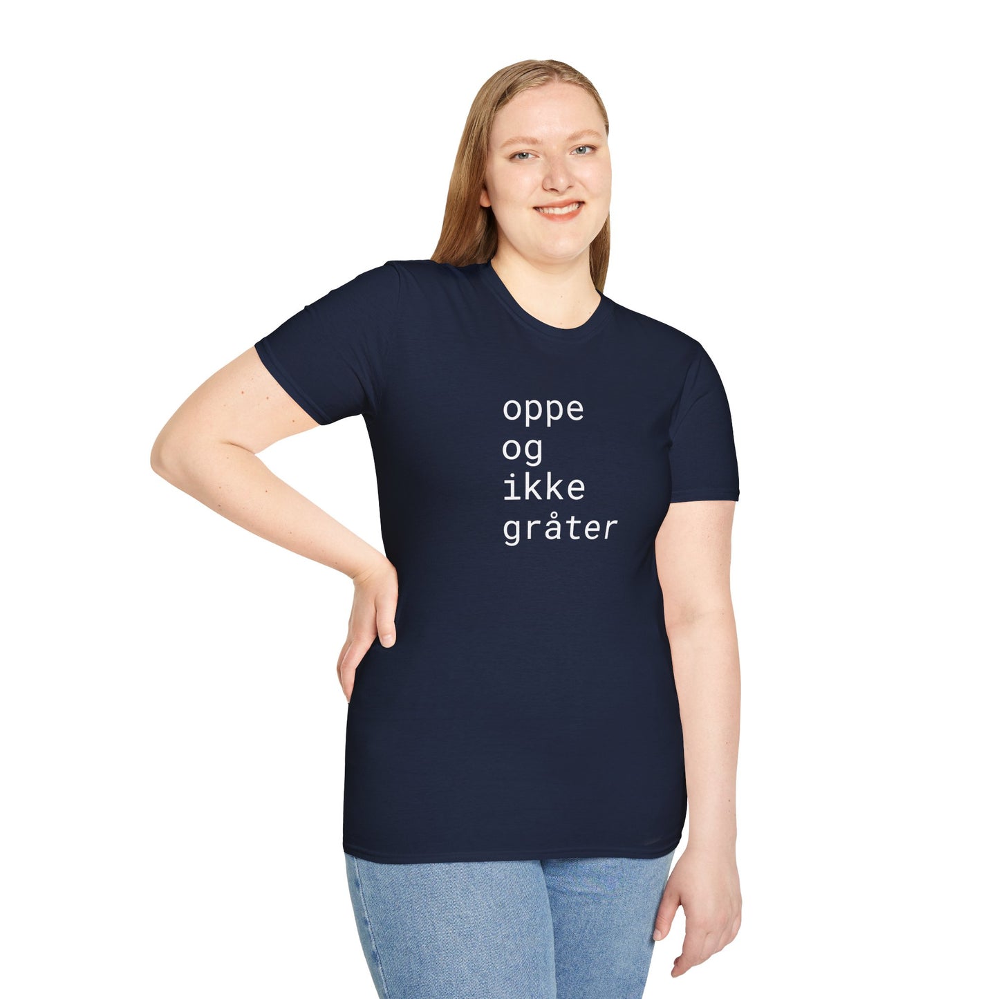 oppe og ikke grater - Unisex Softstyle T-Shirt