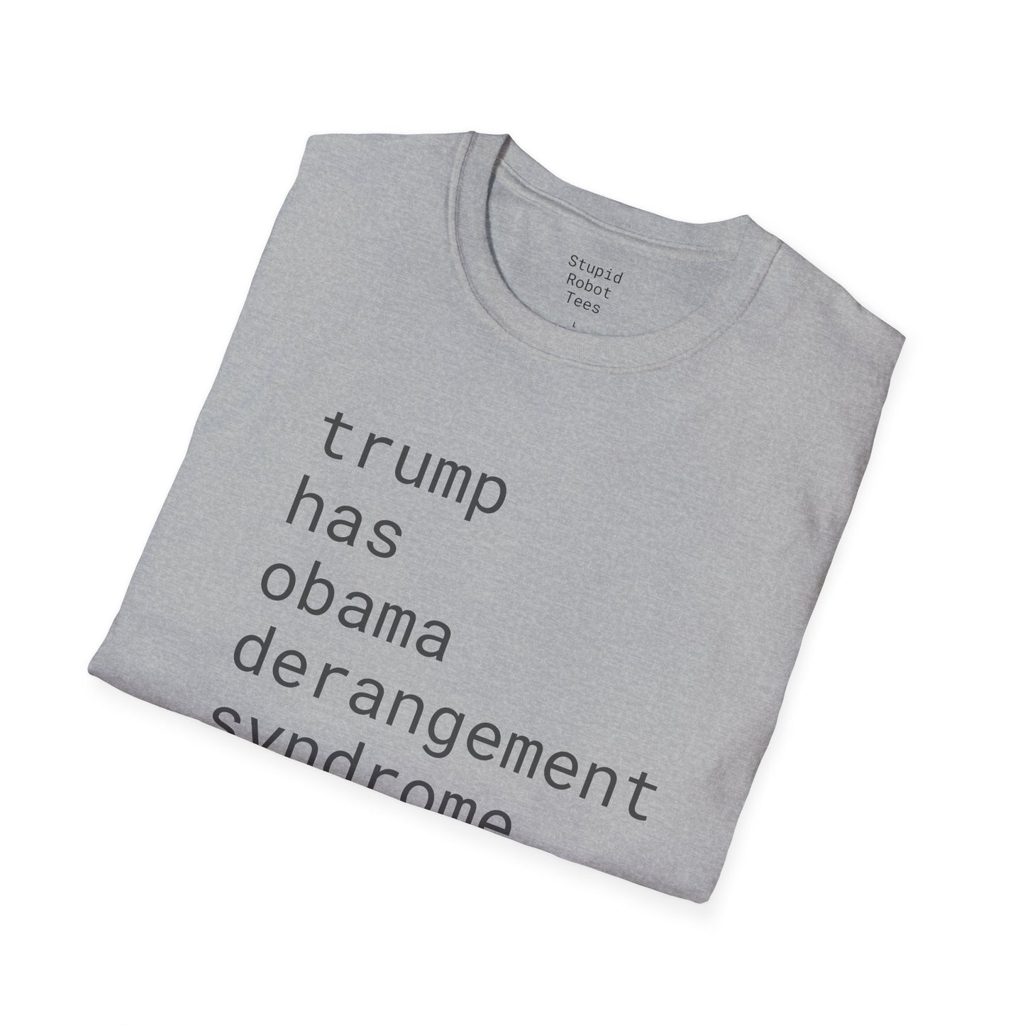 trump has obama derangement syndrome - Unisex Softstyle T-Shirt