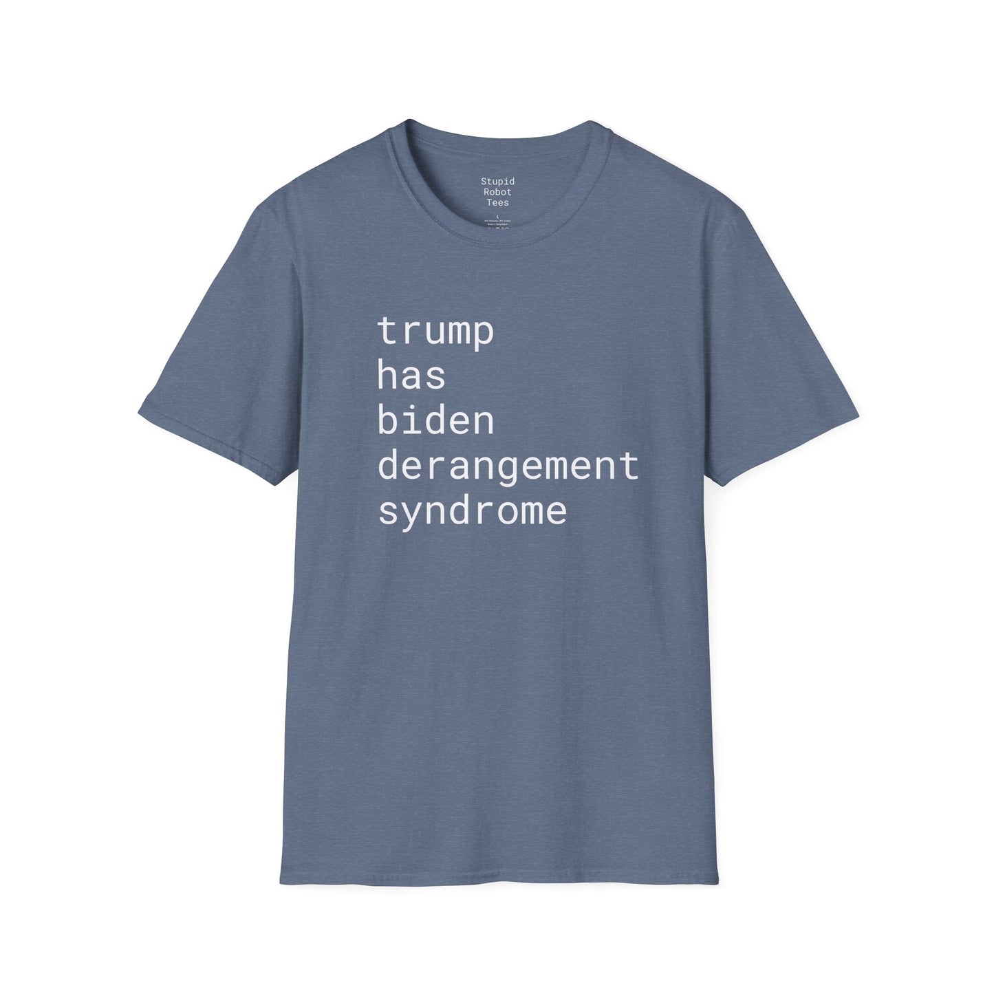 trump has biden derangement syndrome - Unisex Softstyle T-Shirt