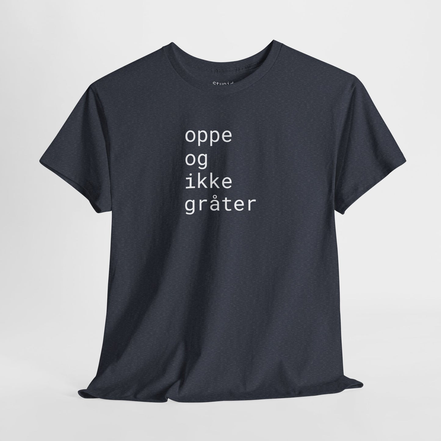oppe og ikke grater - Unisex Heavy Cotton T-Shirt