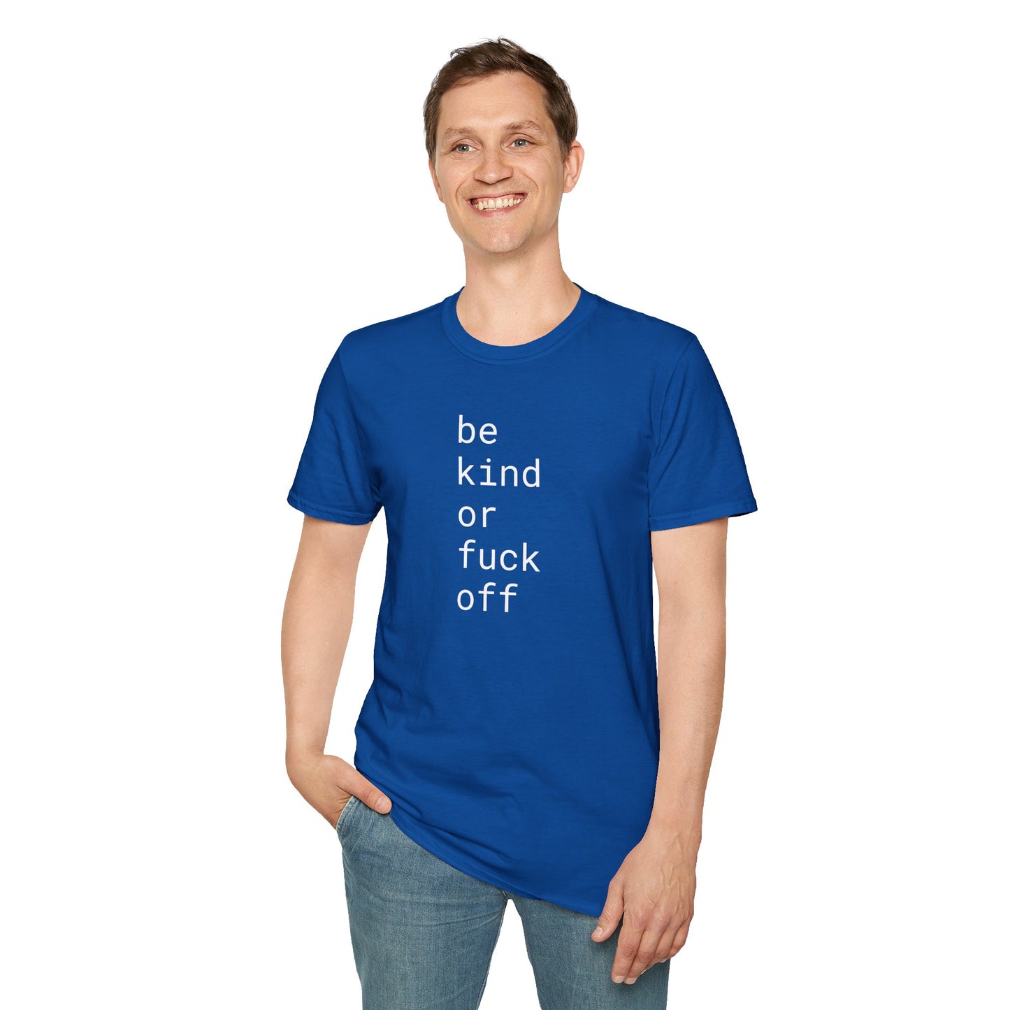 Be Kind or Fuck Off - Unisex Softstyle T-Shirt