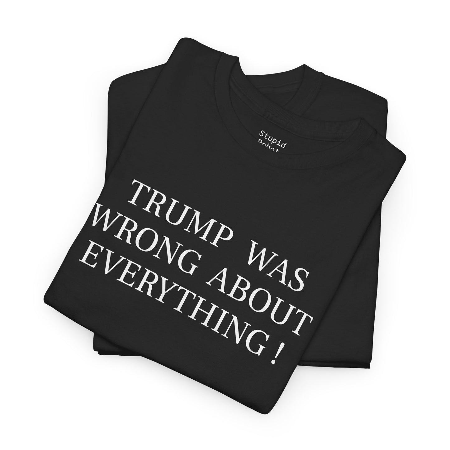 Trump Was Wrong About Everything - Unisex Heavy Cotton T-Shirt