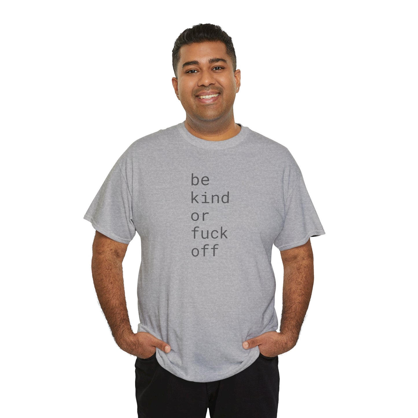 Be Kind or Fuck Off - Unisex Heavy Cotton T-Shirt