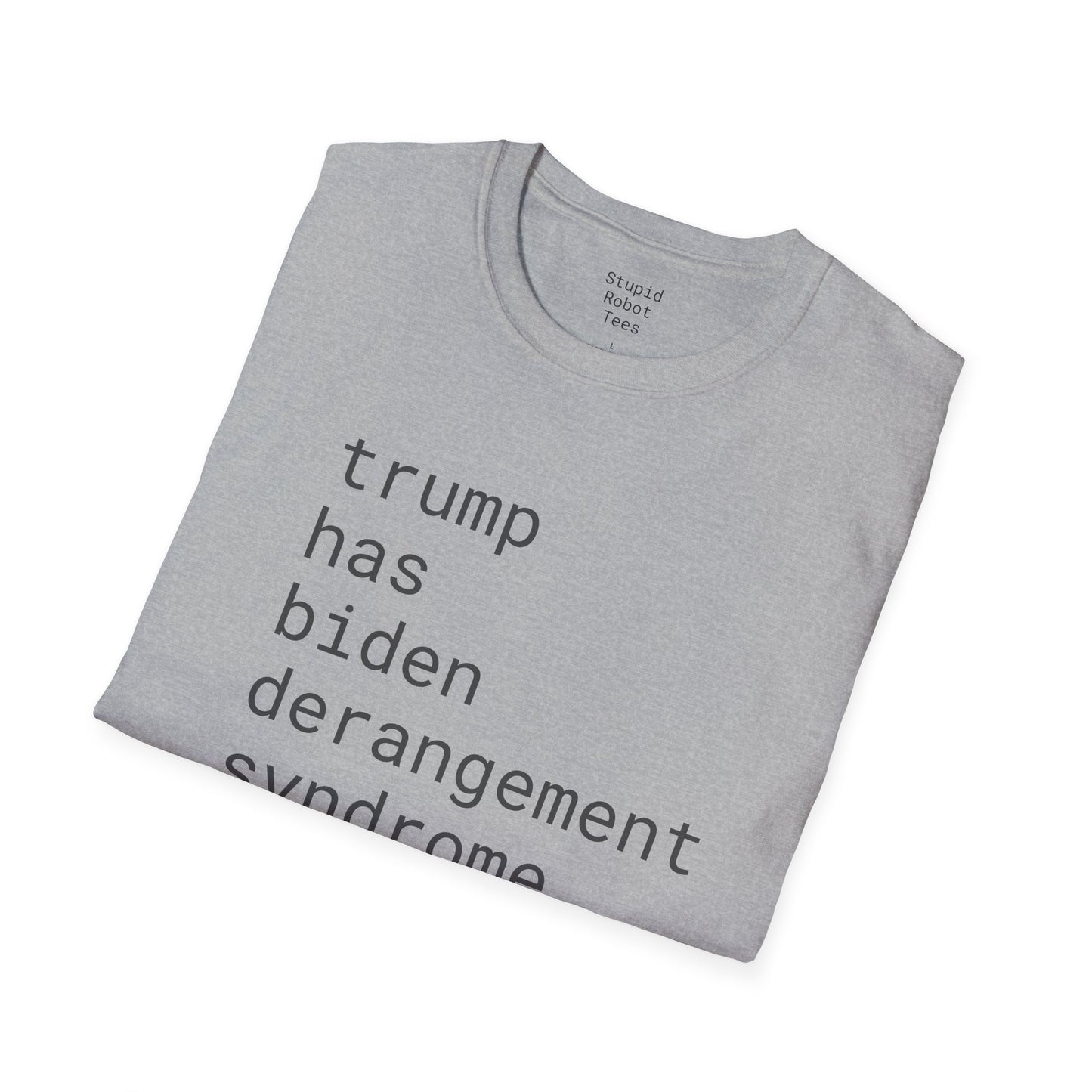 trump has biden derangement syndrome - Unisex Softstyle T-Shirt