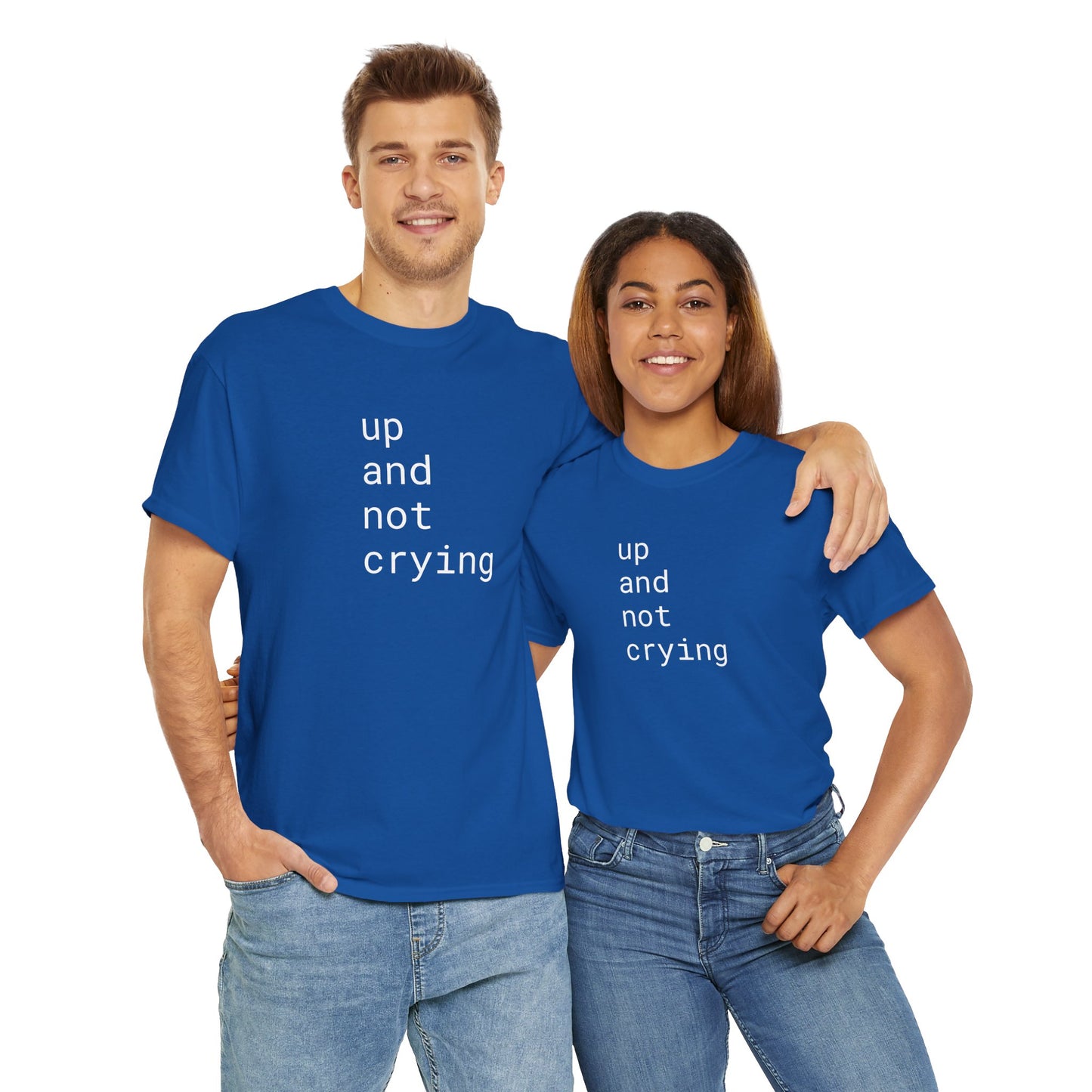up and not crying - Unisex Heavy Cotton T-Shirt