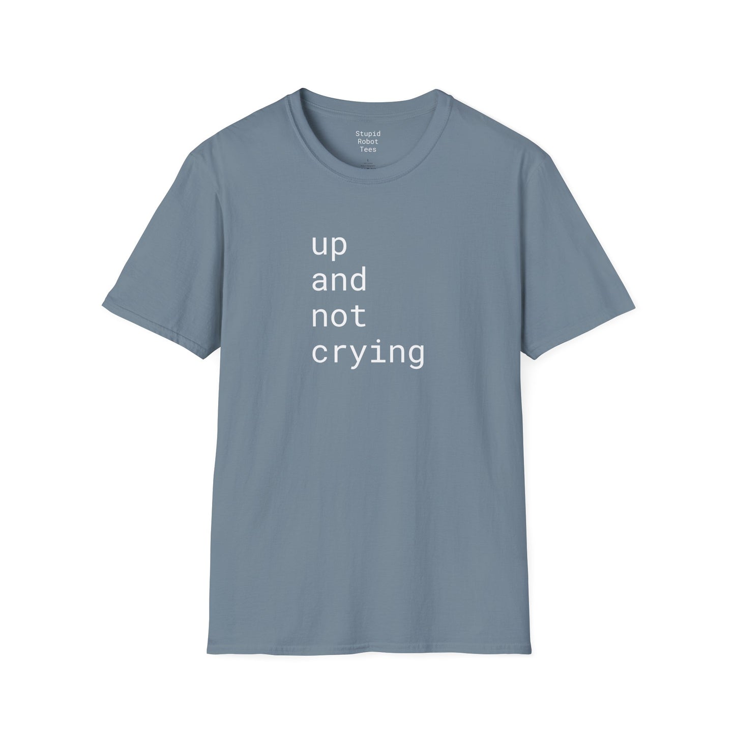 up and not crying - Unisex Softstyle T-Shirt