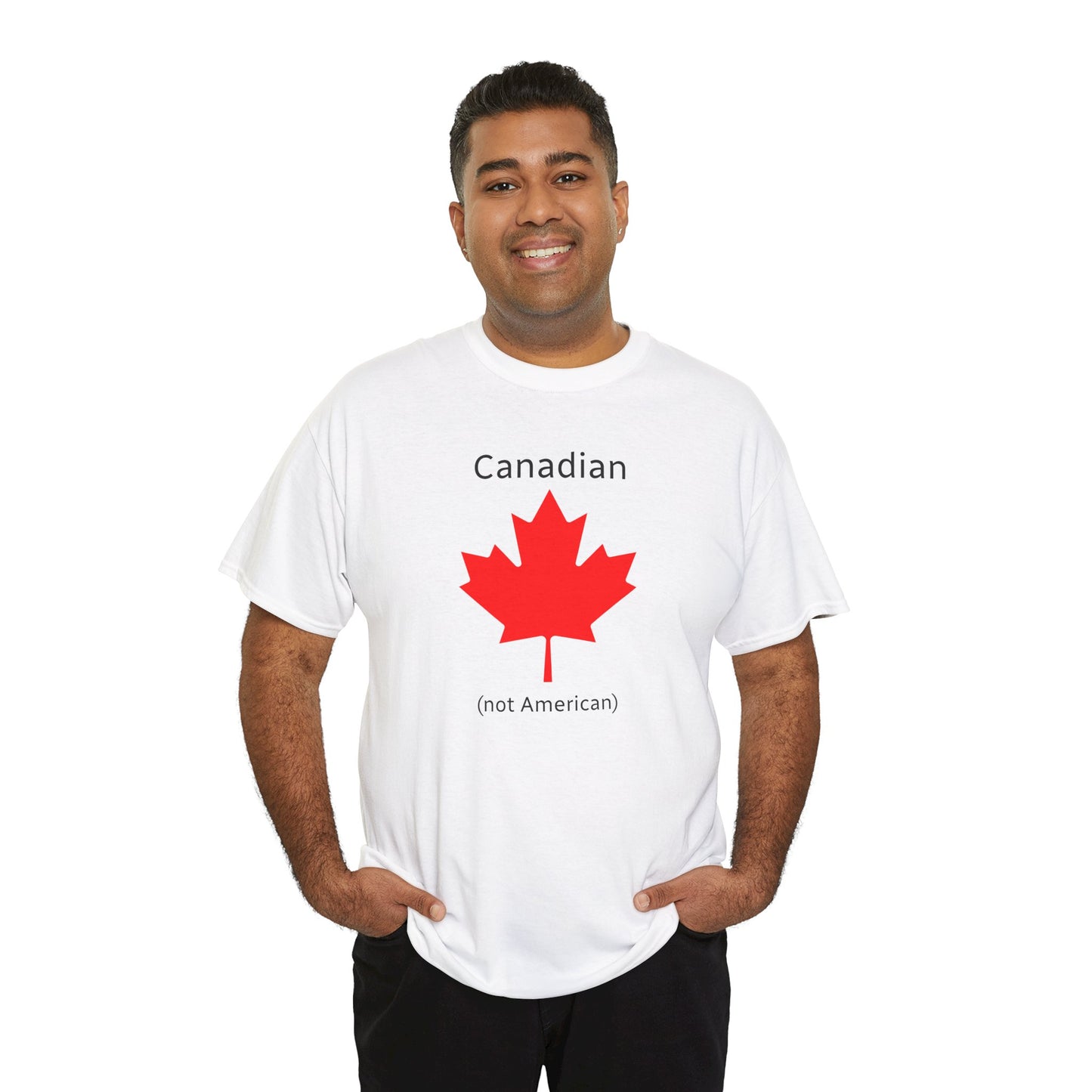Canadian (not American) - Unisex Heavy Cotton T-Shirt