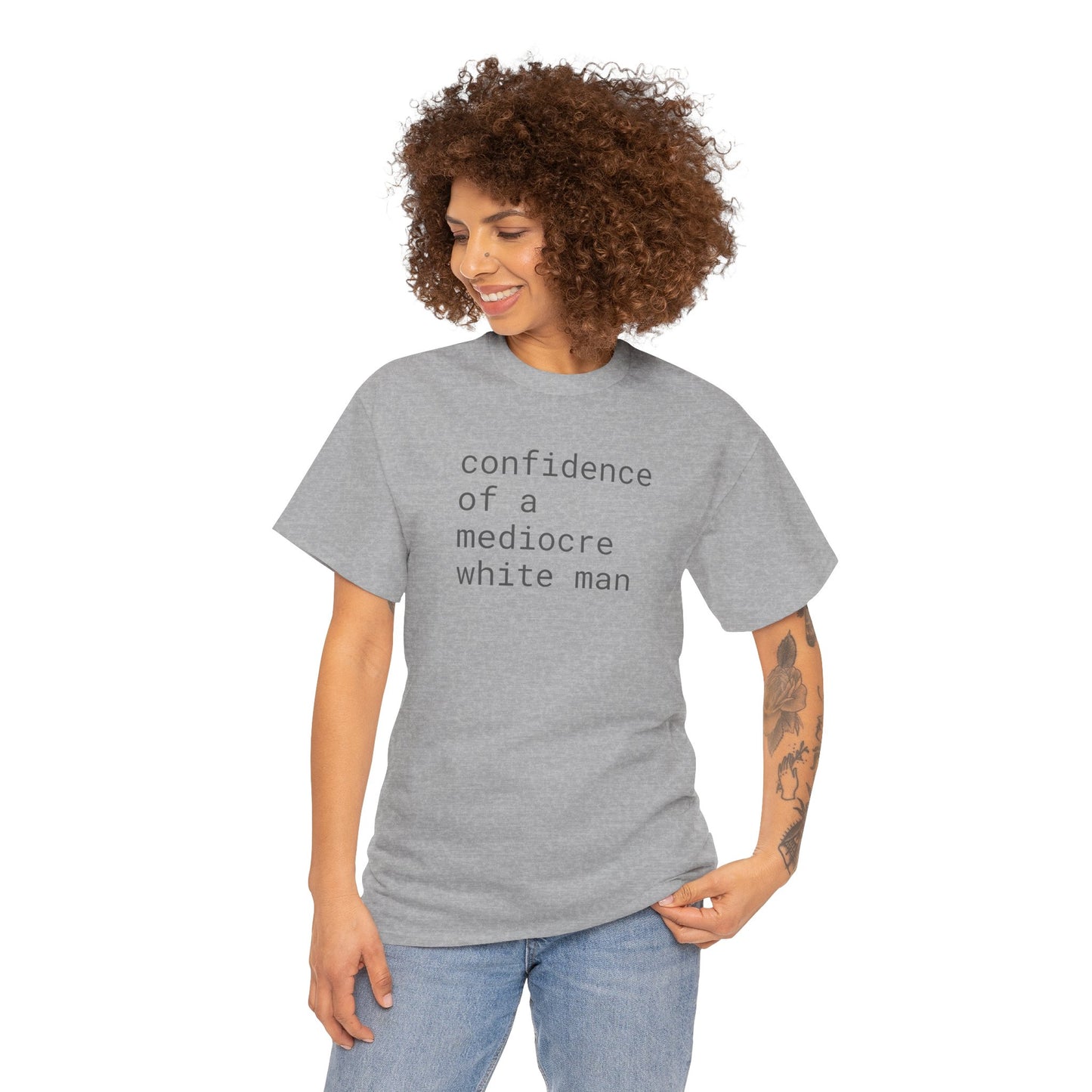 confidence of a mediocre white man - Unisex Heavy Cotton T-Shirt