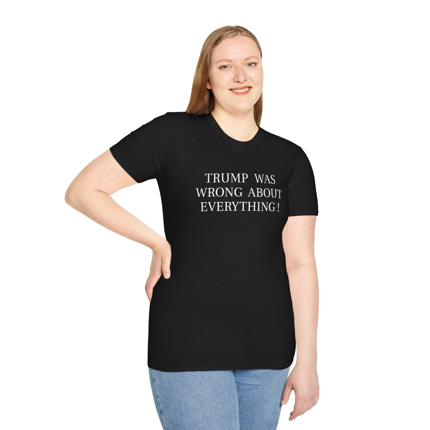 Trump Was Wrong About Everything - Unisex Softstyle T-Shirt