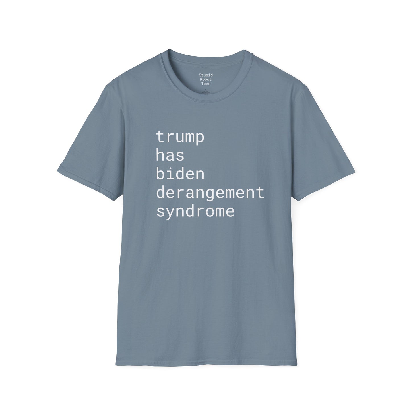 trump has biden derangement syndrome - Unisex Softstyle T-Shirt