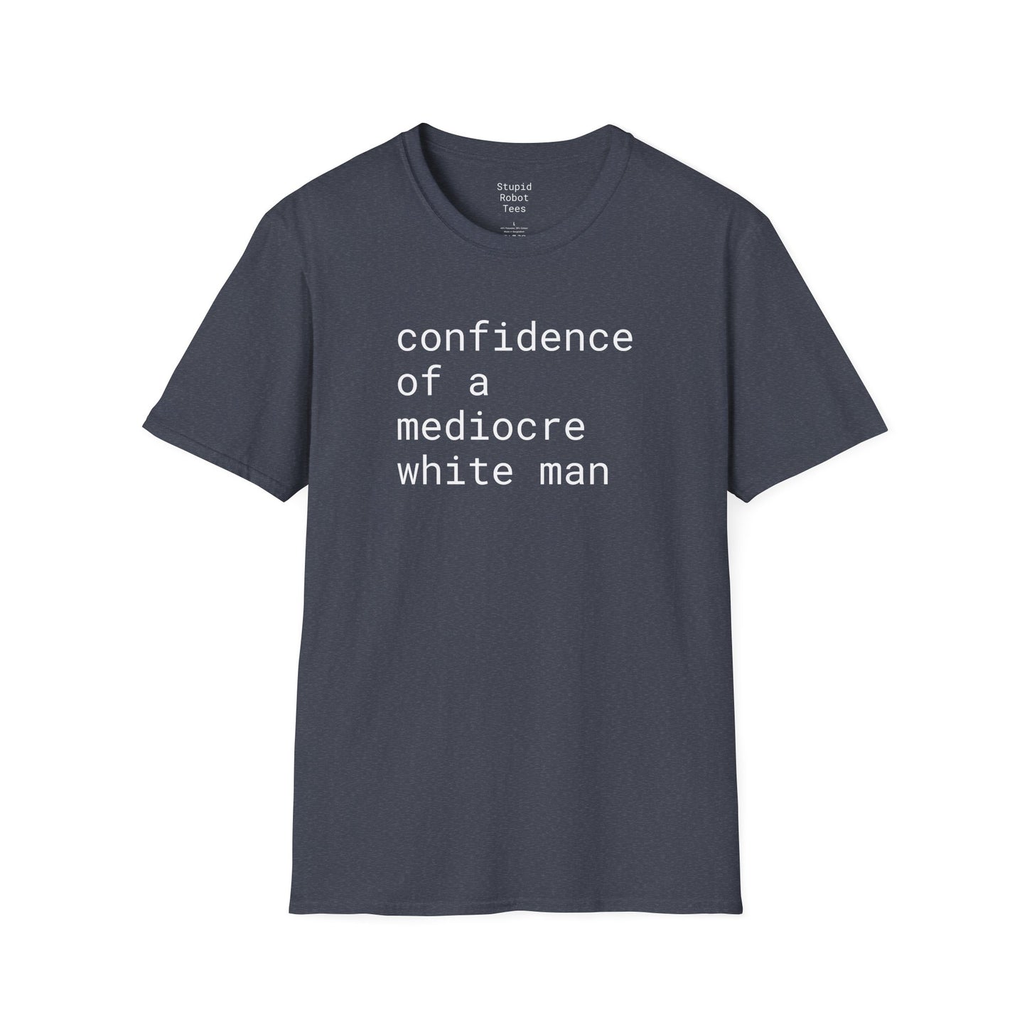 confidence of a mediocre white man - Unisex Softstyle T-Shirt