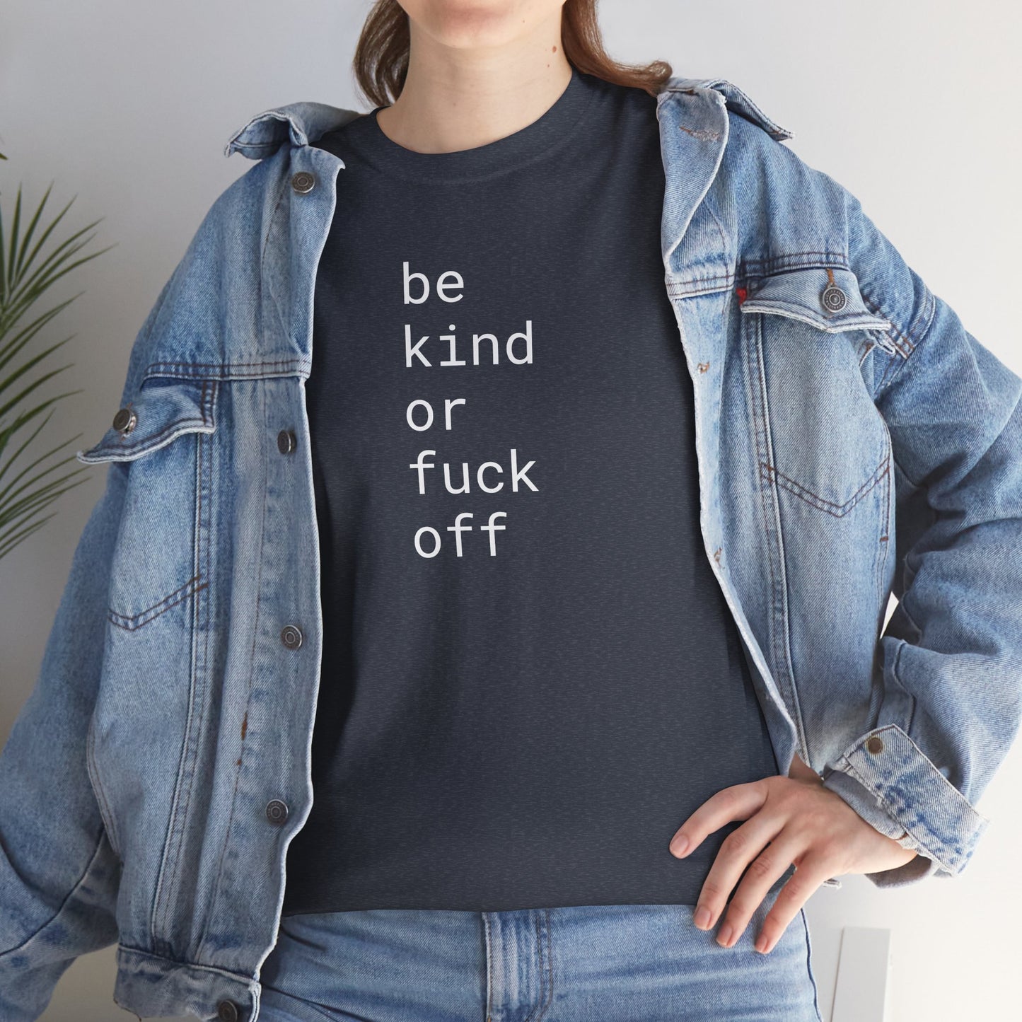 Be Kind or Fuck Off - Unisex Heavy Cotton T-Shirt