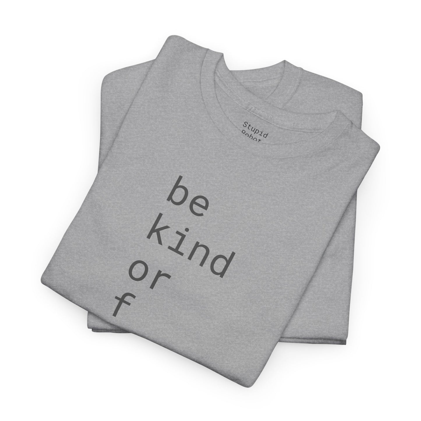 Be Kind or F Off - Unisex Heavy Cotton T-Shirt