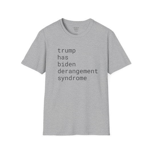 trump has biden derangement syndrome - Unisex Softstyle T-Shirt