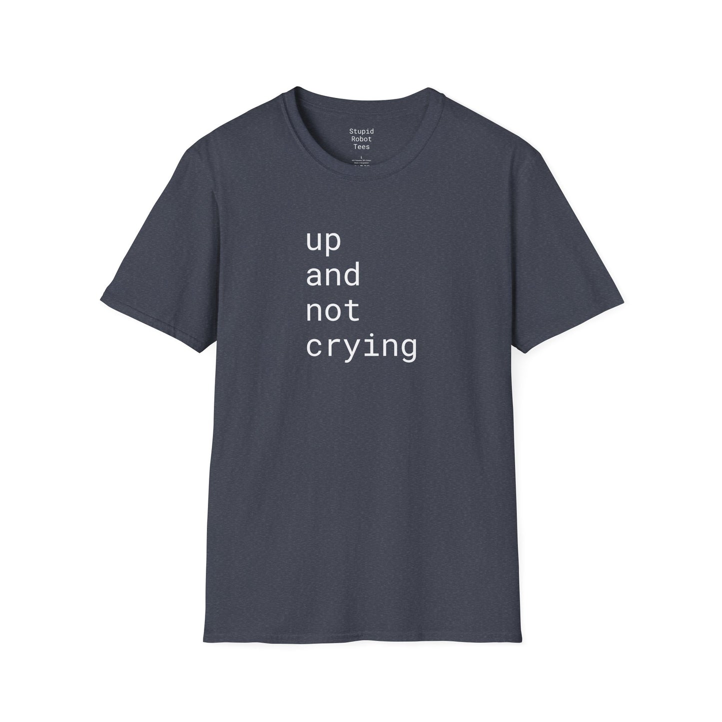up and not crying - Unisex Softstyle T-Shirt
