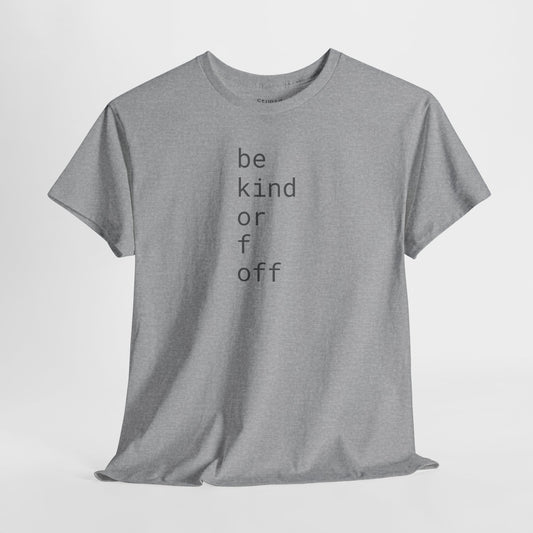 Be Kind or F Off - Unisex Heavy Cotton T-Shirt