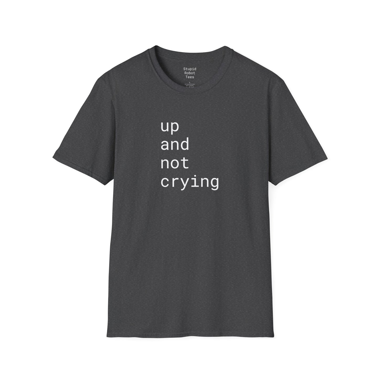 up and not crying - Unisex Softstyle T-Shirt