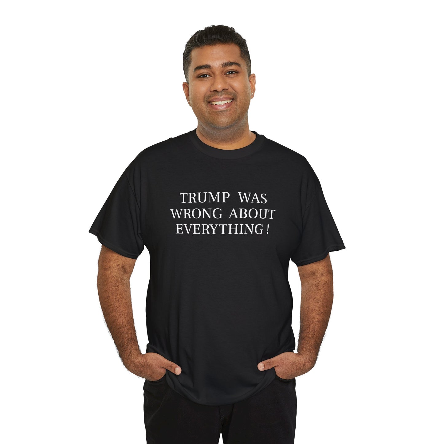 Trump Was Wrong About Everything - Unisex Heavy Cotton T-Shirt