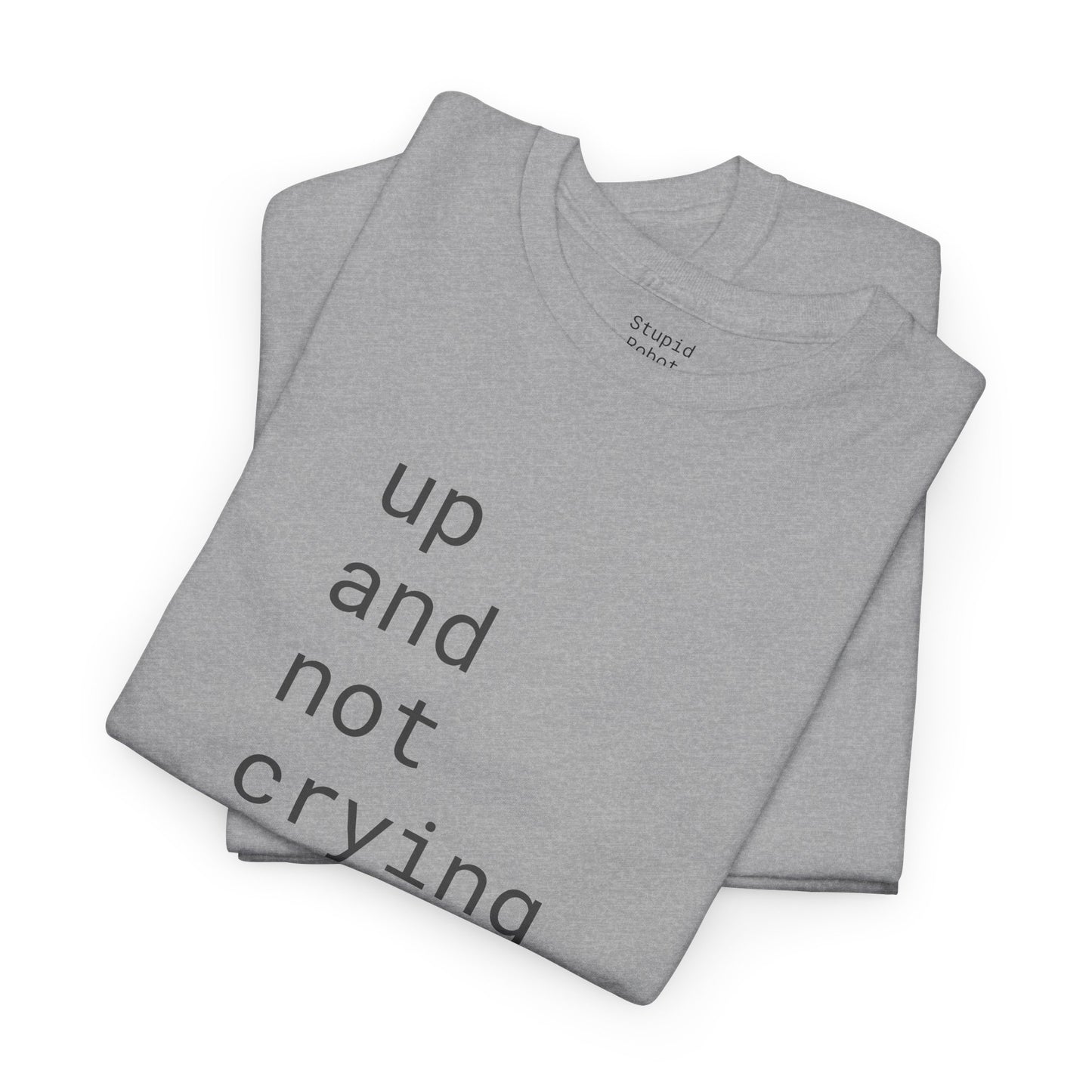 up and not crying - Unisex Heavy Cotton T-Shirt