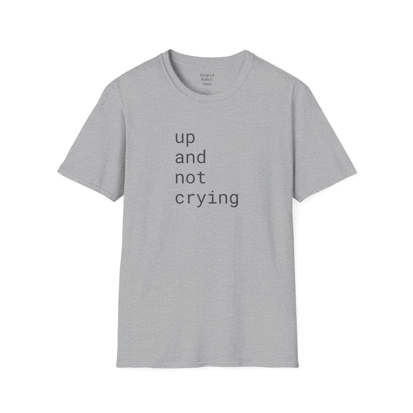 up and not crying - Unisex Softstyle T-Shirt