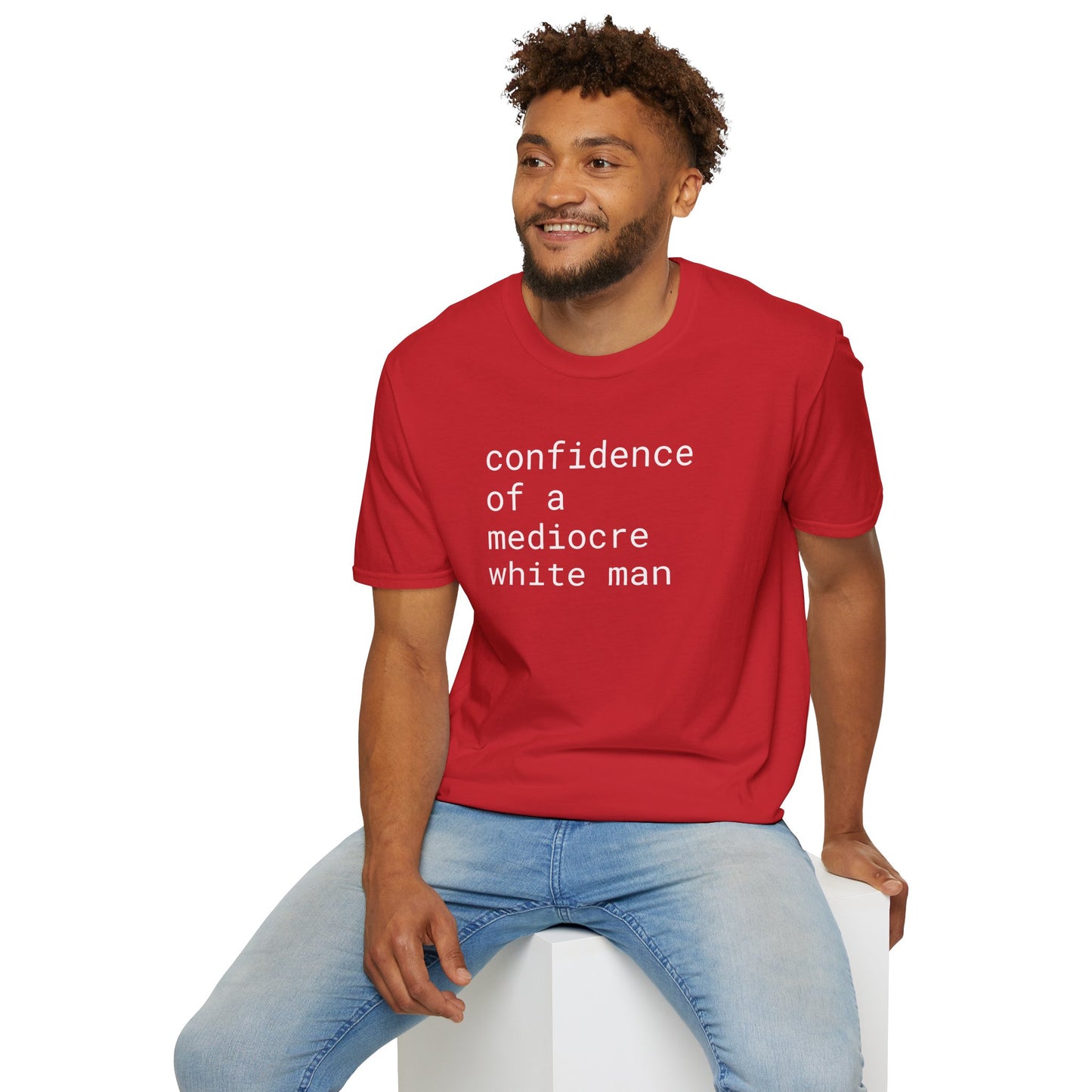 confidence of a mediocre white man - Unisex Softstyle T-Shirt