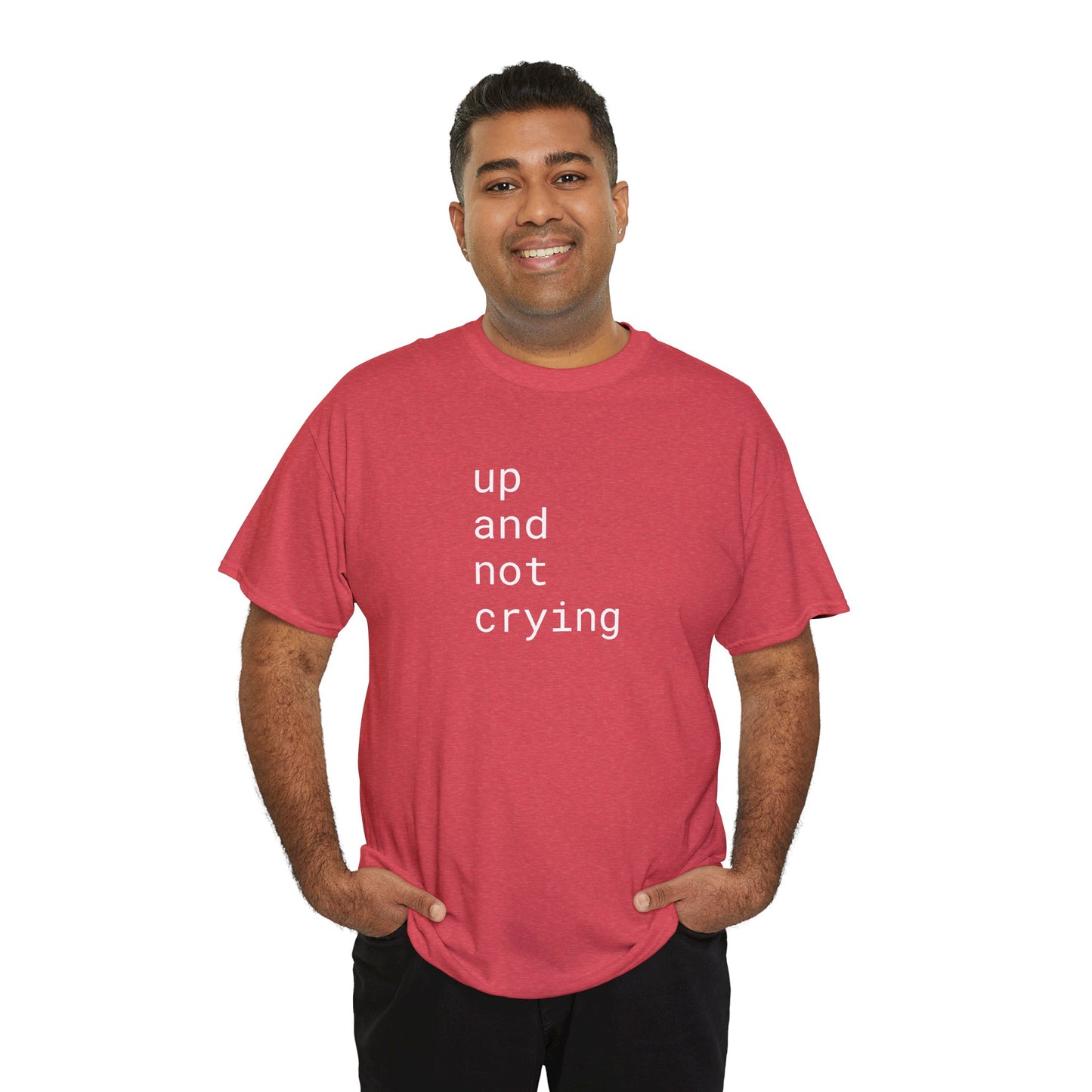 up and not crying - Unisex Heavy Cotton T-Shirt