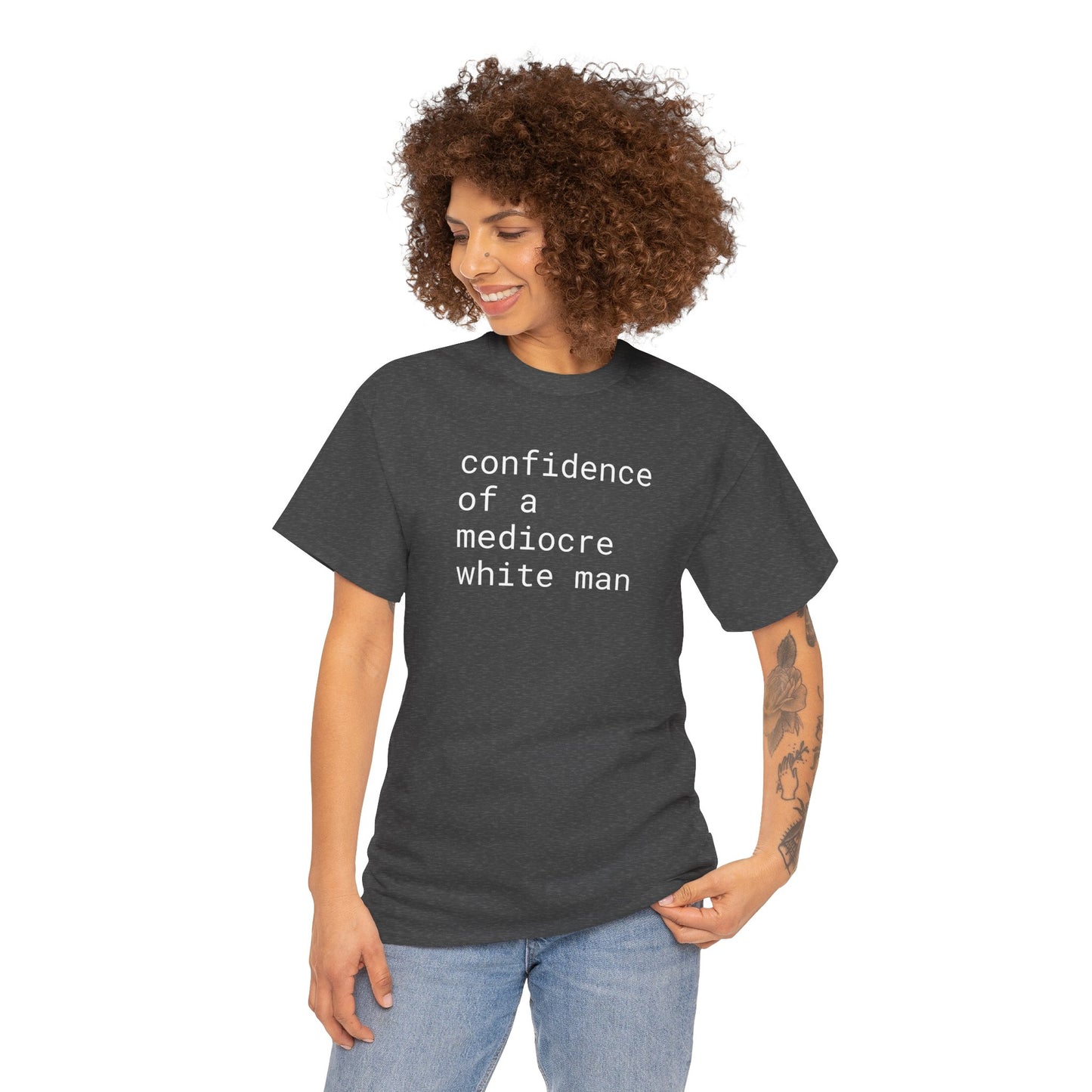 confidence of a mediocre white man - Unisex Heavy Cotton T-Shirt