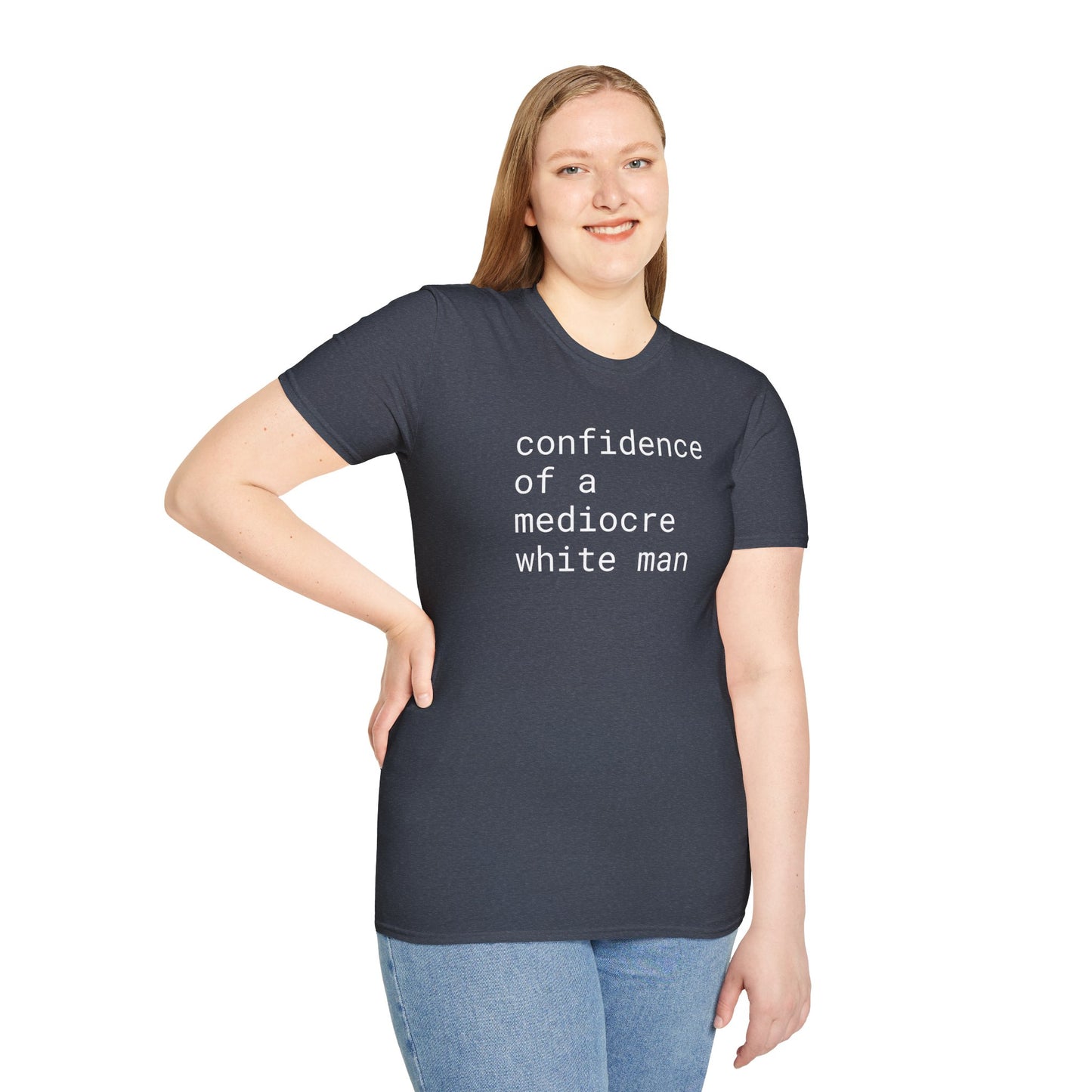 confidence of a mediocre white man - Unisex Softstyle T-Shirt