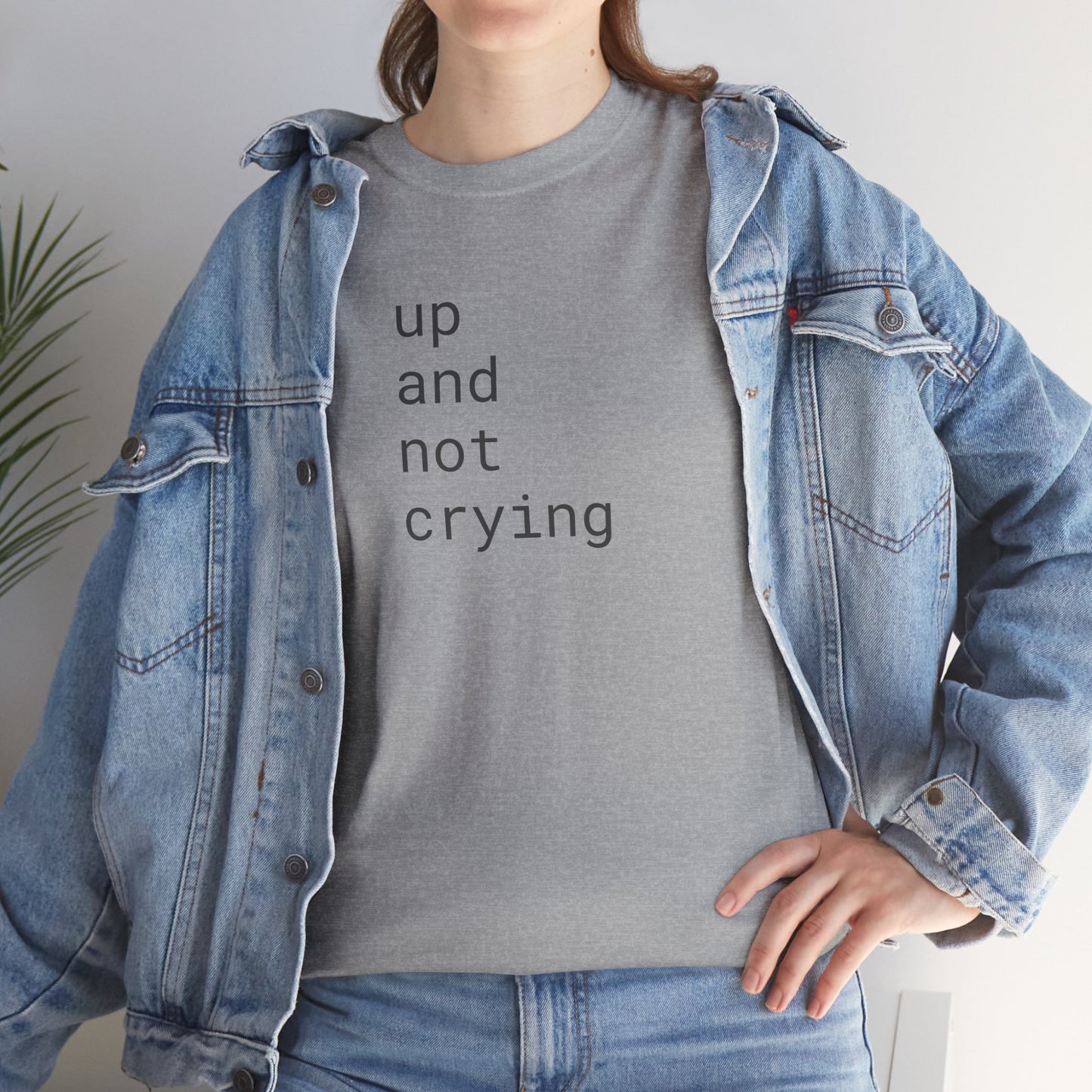 up and not crying - Unisex Heavy Cotton T-Shirt