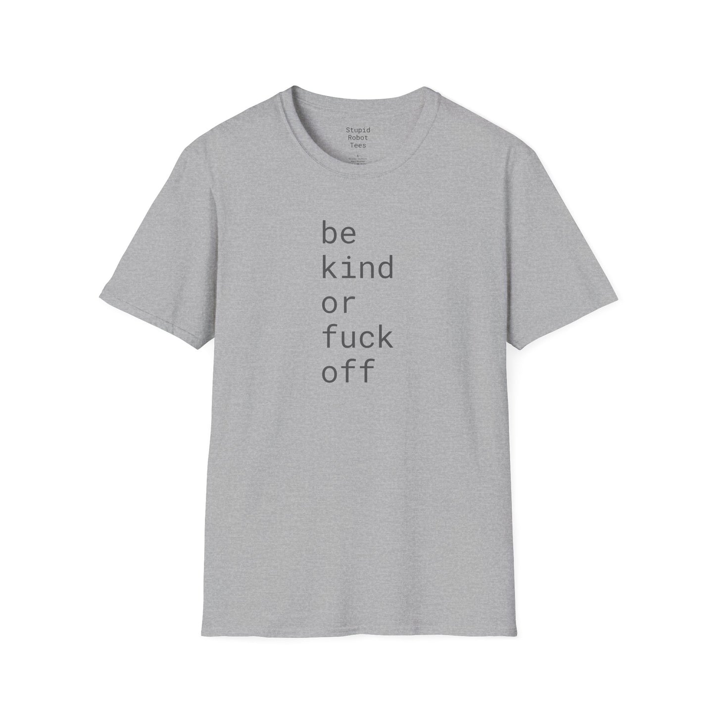 Be Kind or Fuck Off - Unisex Softstyle T-Shirt