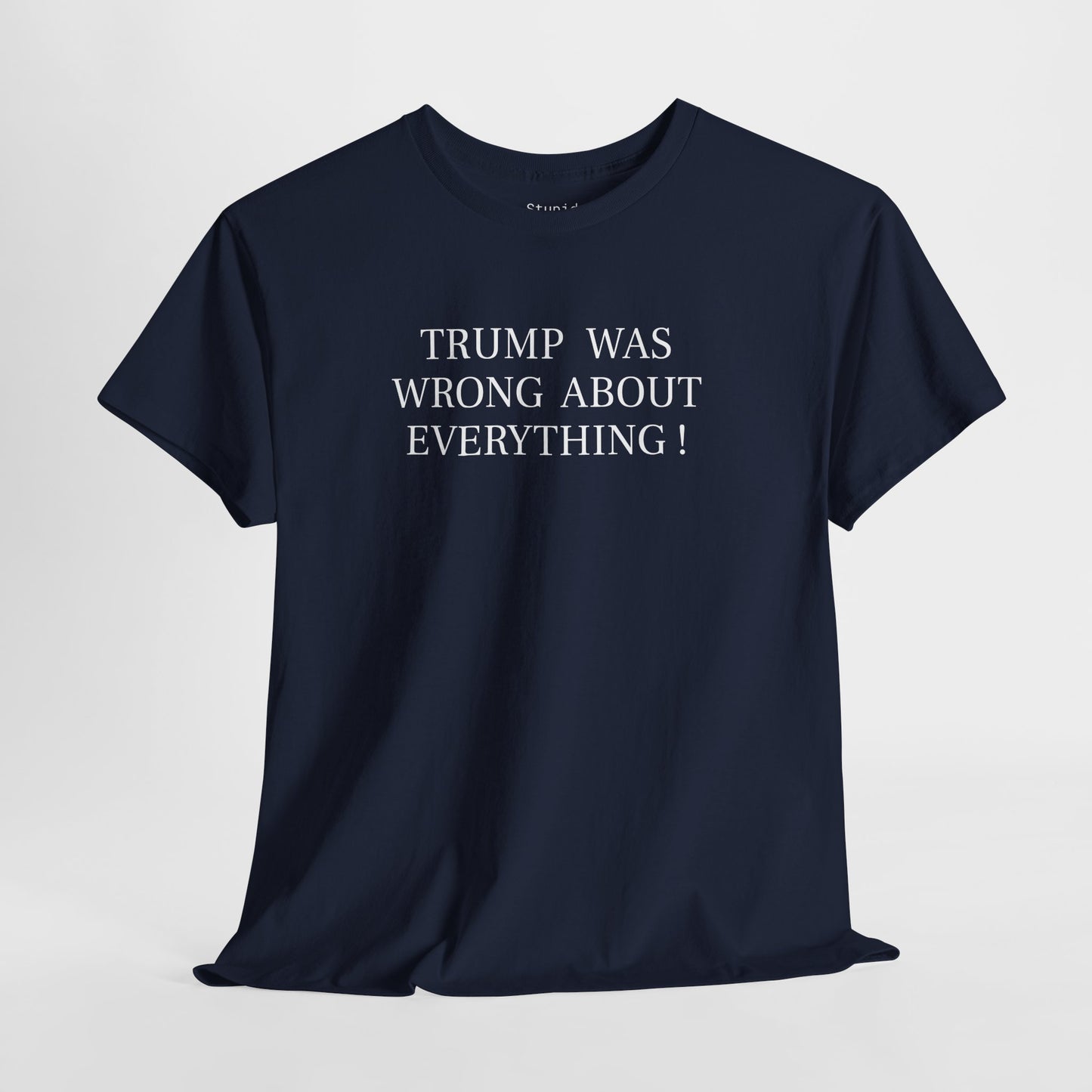 Trump Was Wrong About Everything - Unisex Heavy Cotton T-Shirt