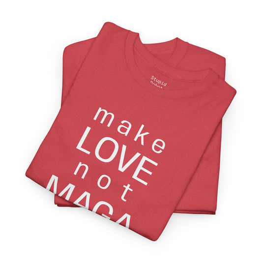 make LOVE not MAGA - Unisex Heavy Cotton T-Shirt