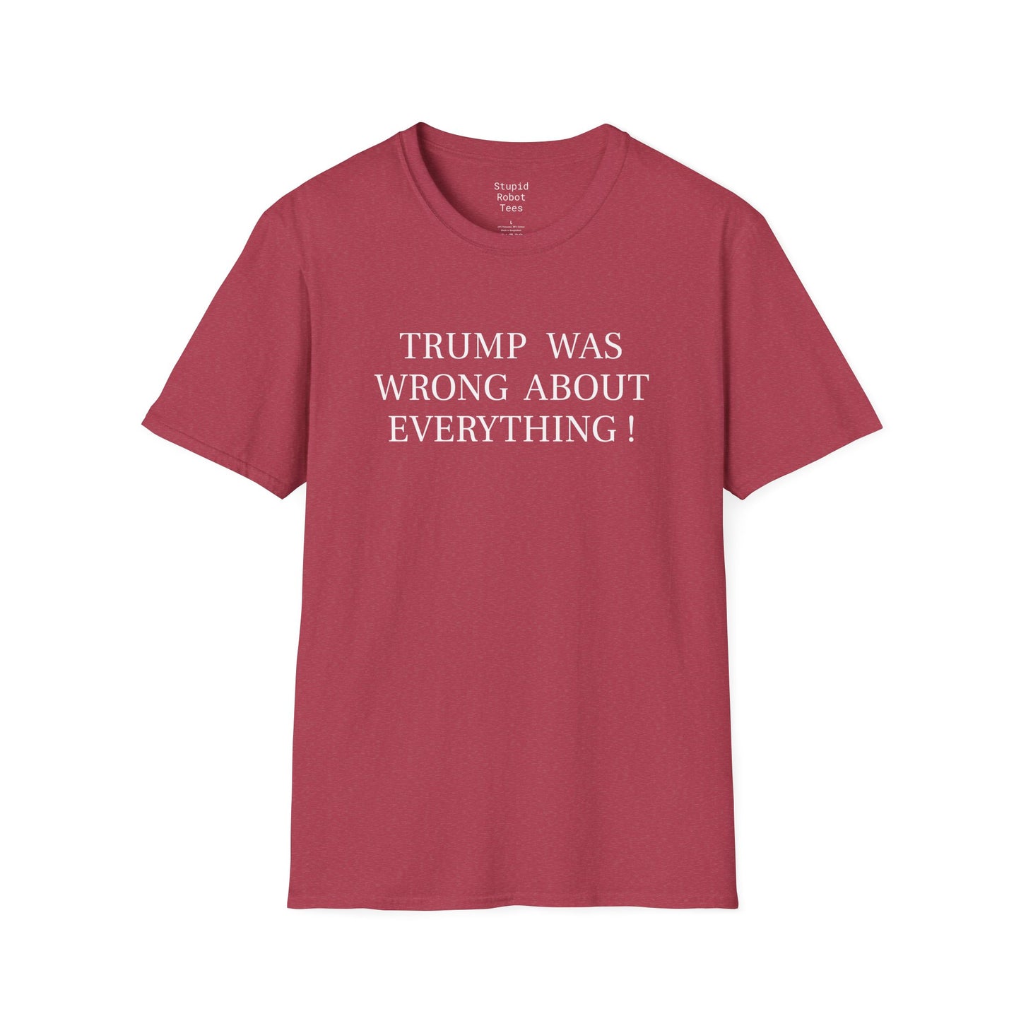 Trump Was Wrong About Everything - Unisex Softstyle T-Shirt