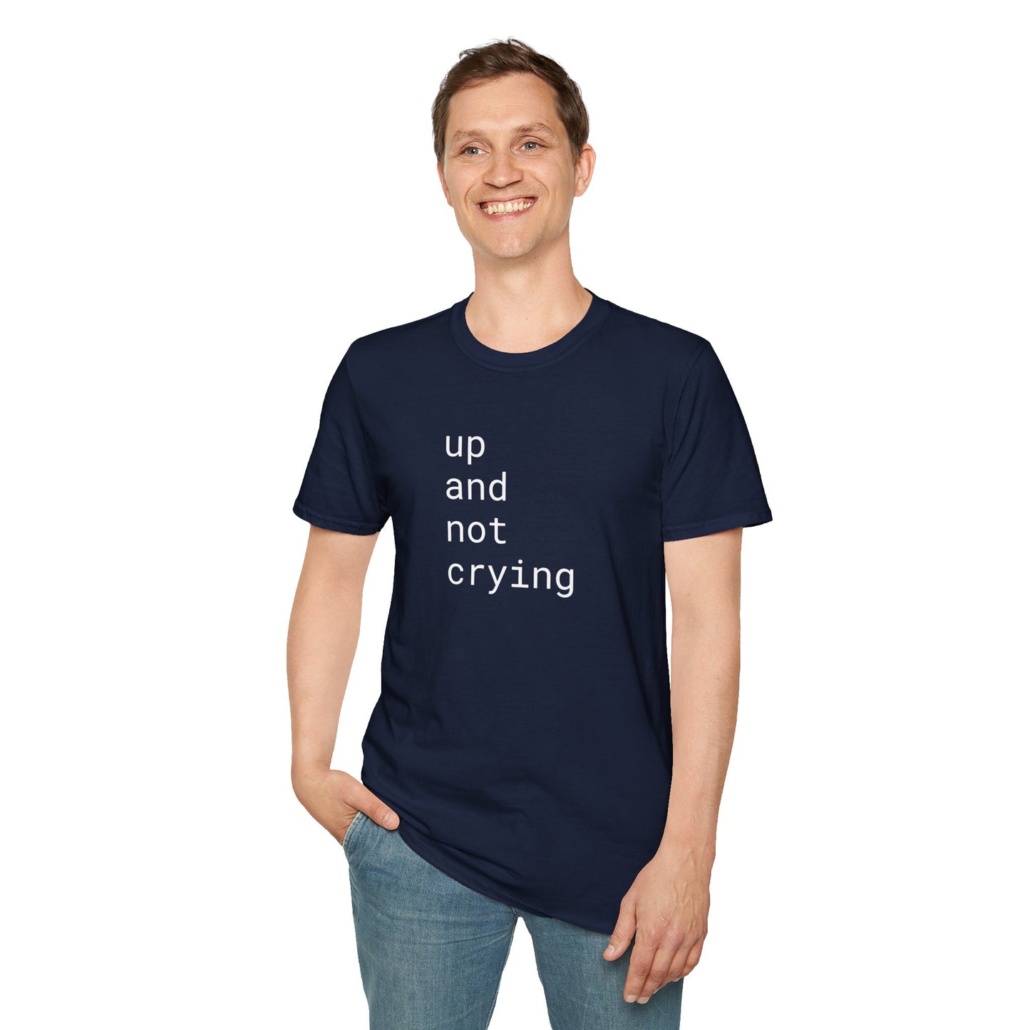 up and not crying - Unisex Softstyle T-Shirt